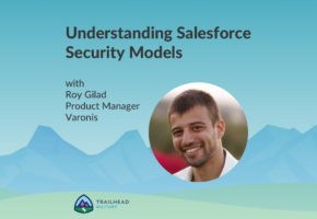 Understanding Salesforce Security Models with Roy Gilad Product Manager Varonis