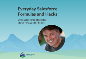 Everyday Salesforce Formulas and Hacks with Salesforce Rockstar Steve “SteveMo” Molis